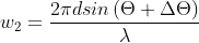 w_2 = \frac{2 \pi d sin\left(\Theta + \Delta \Theta \right ) }{\lambda}