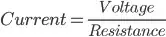 Current=\frac{Voltage}{Resistance}