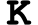 Schwarzes K